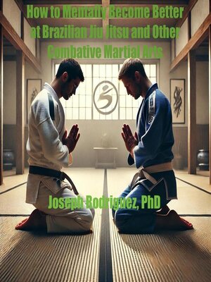 cover image of How to Mentally Become Better at Brazilian Jiu Jitsu and Other Combative Martial Arts